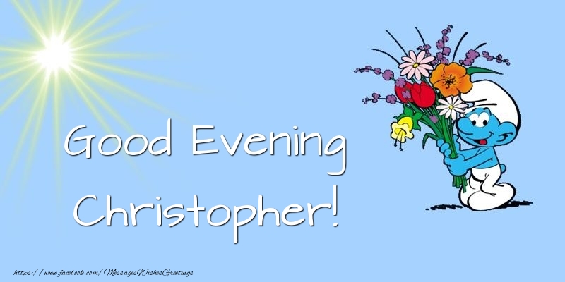 Greetings Cards for Good evening - Good Evening Christopher